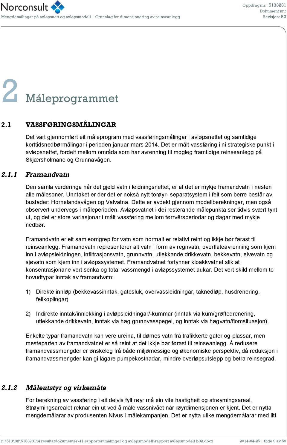 1 Framandvatn Den samla vurderinga når det gjeld vatn i leidningsnettet, er at det er mykje framandvatn i nesten alle målesoner.