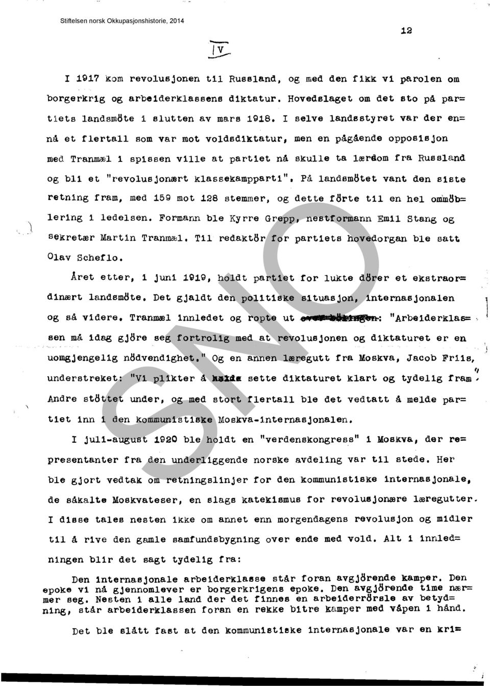 klassekampparti". På landsm8tet vant den s1ste retning fram, med 159 mot 128 stemmer, og dette f8rte til en hel omm8b= lering i ledelsen.