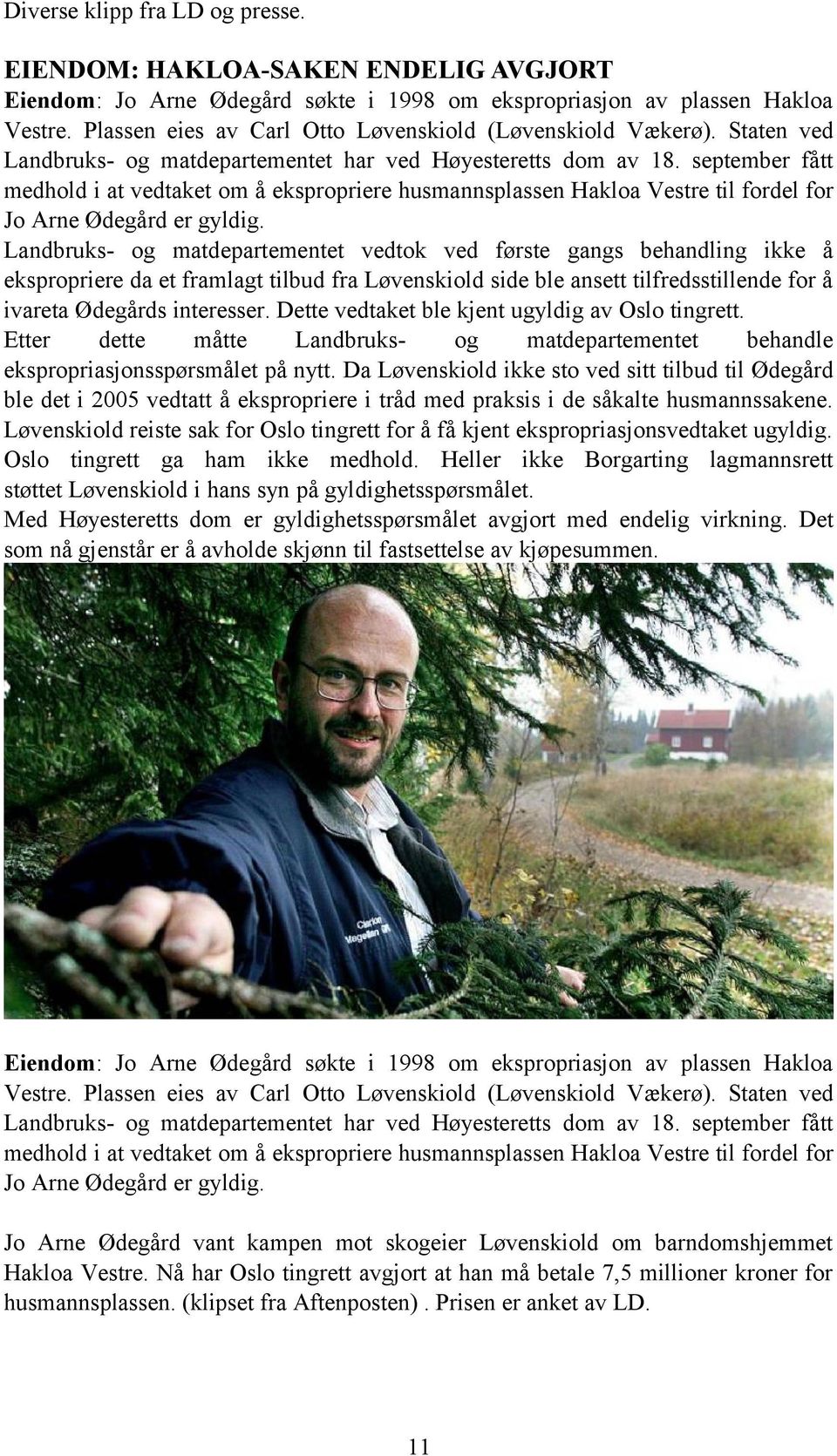 september fått medhold i at vedtaket om å ekspropriere husmannsplassen Hakloa Vestre til fordel for Jo Arne Ødegård er gyldig.