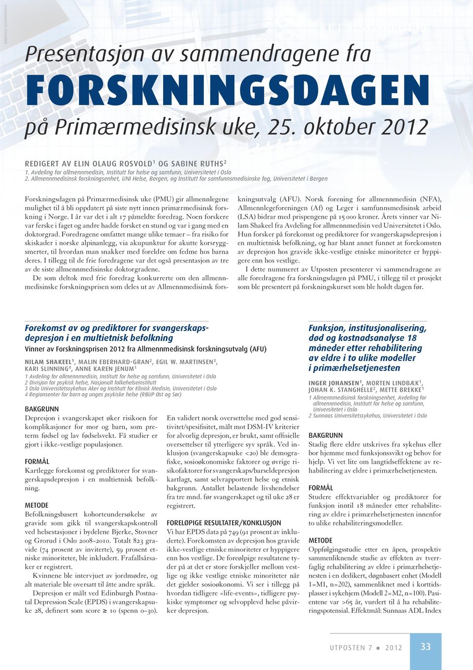 oppdatert på siste nytt innen primærmedisinsk forskning i Norge. I år var det i alt 17 påmeldte foredrag.