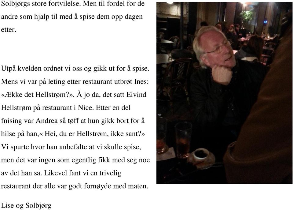 Å jo da, det satt Eivind Hellstrøm på restaurant i Nice.