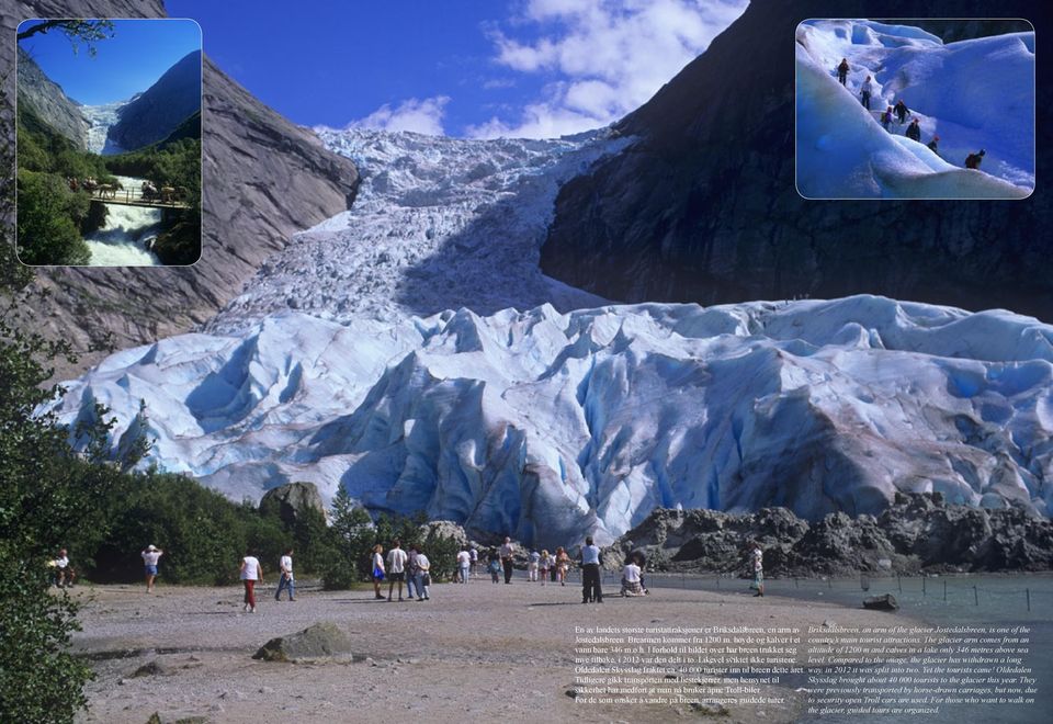 Likevel sviktet ikke turistene. level. Compared to the image, the glacier has withdrawn a long Oldedalen Skysslag fraktet ca. 40 000 turister inn til breen dette året.