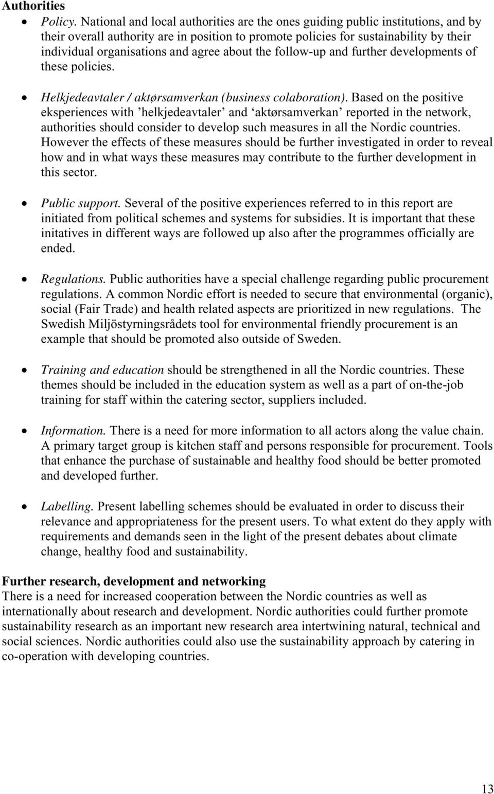 agree about the follow-up and further developments of these policies. Helkjedeavtaler / aktørsamverkan (business colaboration).