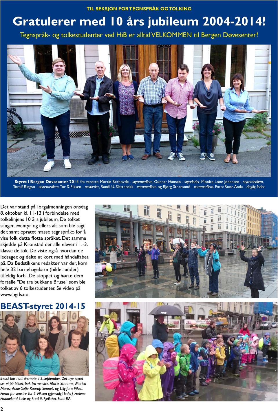 Fiksen - nestleder, Randi U. Slettebakk - varamedlem og Bjørg Storesund - varamedlem. Foto: Rune Anda - daglig leder. Det var stand på Torgalmenningen onsdag 8. oktober kl.