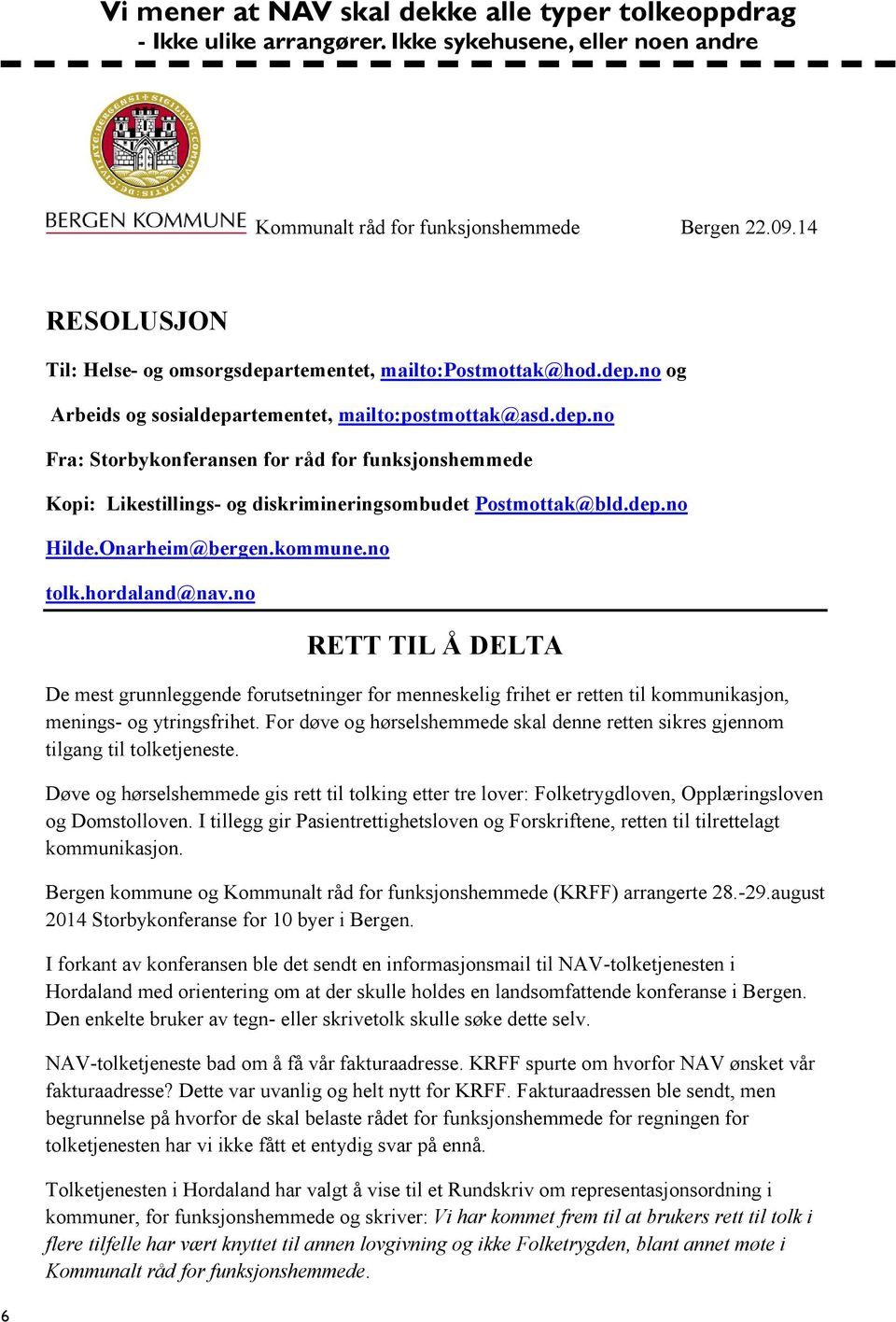 dep.no Hilde.Onarheim@bergen.kommune.no tolk.hordaland@nav.no RETT TIL Å DELTA De mest grunnleggende forutsetninger for menneskelig frihet er retten til kommunikasjon, menings- og ytringsfrihet.