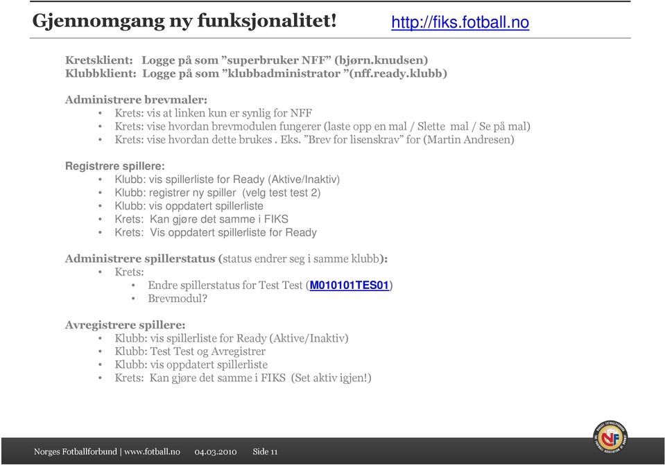 Brev for lisenskrav for (Martin Andresen) Registrere spillere: Klubb: vis spillerliste for Ready (Aktive/Inaktiv) Klubb: registrer ny spiller (velg test test 2) Klubb: vis oppdatert spillerliste