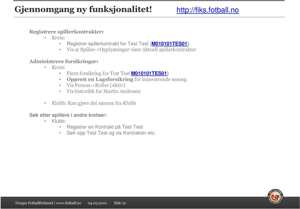 spillerkontrakter Administrere forsikringer: Krets: Fjern forsikring for Test Test M010101TES01) Opprett en Lagsforsikring for inneværende