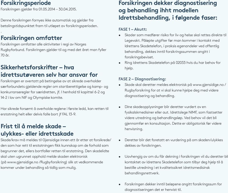 Sikkerhetsforskrifter hva idrettsutøveren selv har ansvar for Forsikringen er overtatt på betingelse av at sikrede overholder særforbundets gjeldende regler om startberettigelse og kamp- og