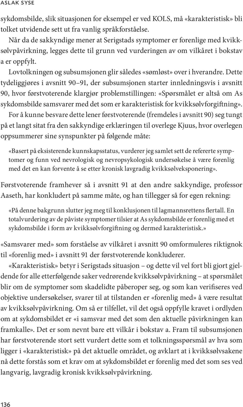 Lovtolkningen og subsumsjonen glir således «sømløst» over i hverandre.