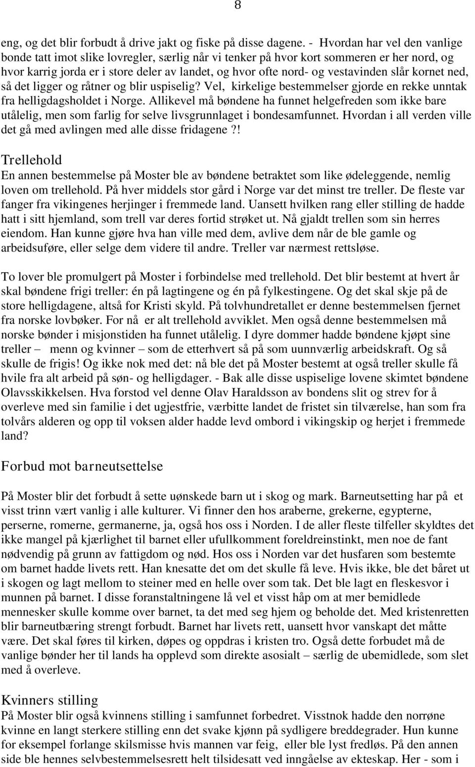 vestavinden slår kornet ned, så det ligger og råtner og blir uspiselig? Vel, kirkelige bestemmelser gjorde en rekke unntak fra helligdagsholdet i Norge.