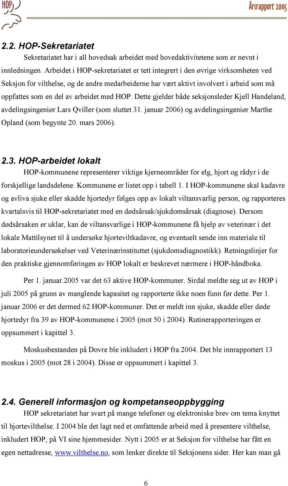 arbeidet med HOP. Dette gjelder både seksjonsleder Kjell Handeland, avdelingsingeniør Lars Qviller (som sluttet 31