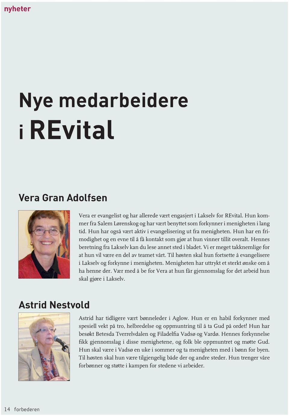 Hun har en frimodighet og en evne til å få kontakt som gjør at hun vinner tillit overalt. Hennes beretning fra Lakselv kan du lese annet sted i bladet.