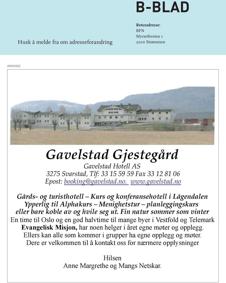 no. www.gavelstad.no Gårds- og turisthotell Kurs og konferansehotell i Lågendalen Ypperlig til Alphakurs Menighetstur planleggingskurs eller bare koble av og hvile seg ut.