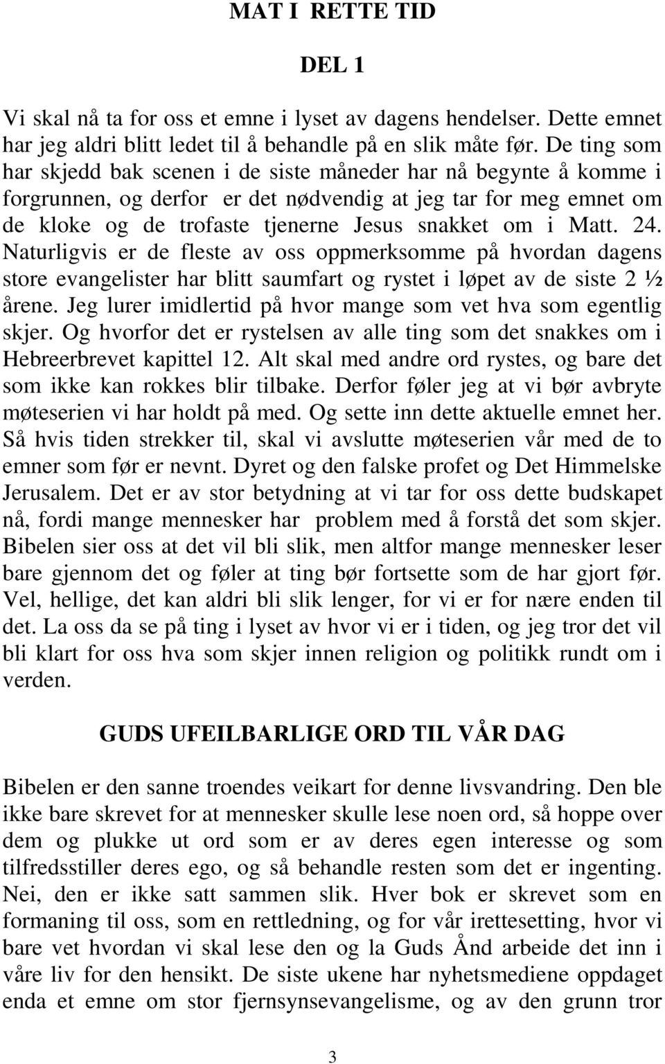 Matt. 24. Naturligvis er de fleste av oss oppmerksomme på hvordan dagens store evangelister har blitt saumfart og rystet i løpet av de siste 2 ½ årene.