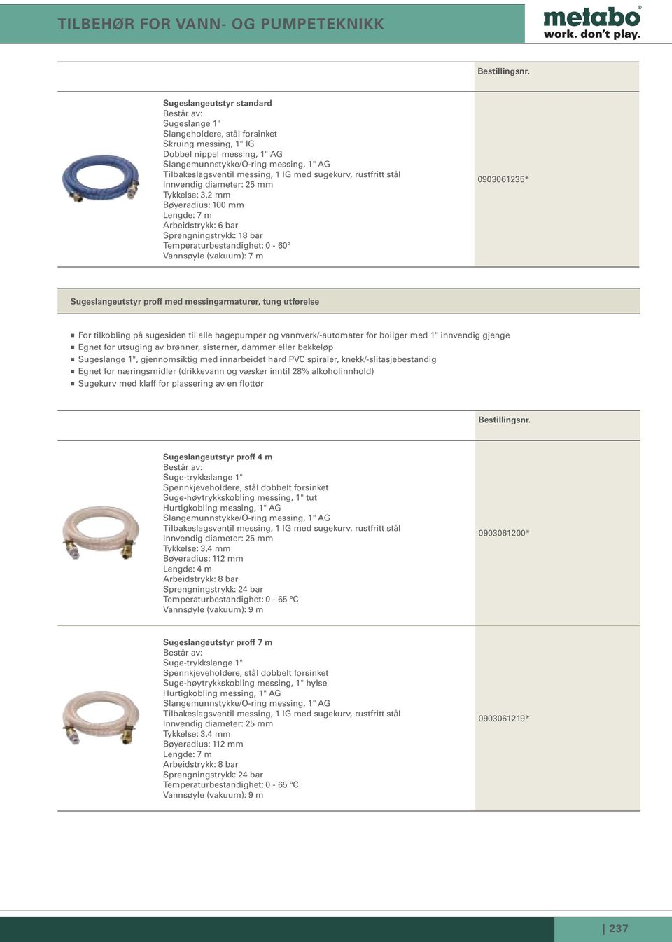 Temperaturbestandighet: 0-60 Vannsøyle (vakuum): 7 m 0903061235* Sugeslangeutstyr proff med messingarmaturer, tung utførelse For tilkobling på sugesiden til alle hagepumper og vannverk/-automater for