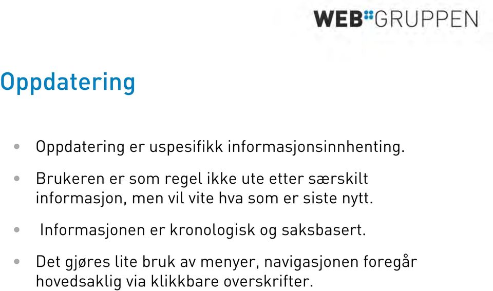 hva som er siste nytt. Informasjonen er kronologisk og saksbasert.