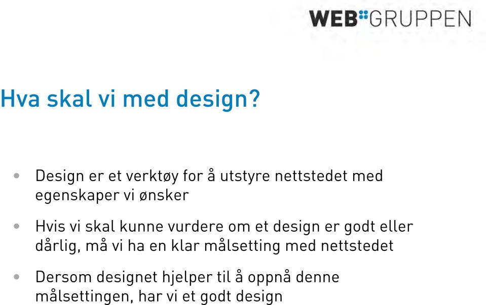 ønsker Hvis vi skal kunne vurdere om et design er godt eller dårlig,