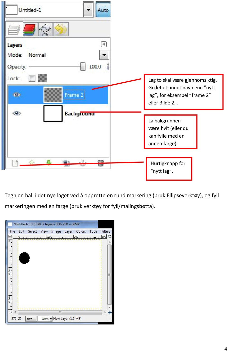 være hvit (eller du kan fylle med en annen farge). Hurtigknapp for nytt lag.