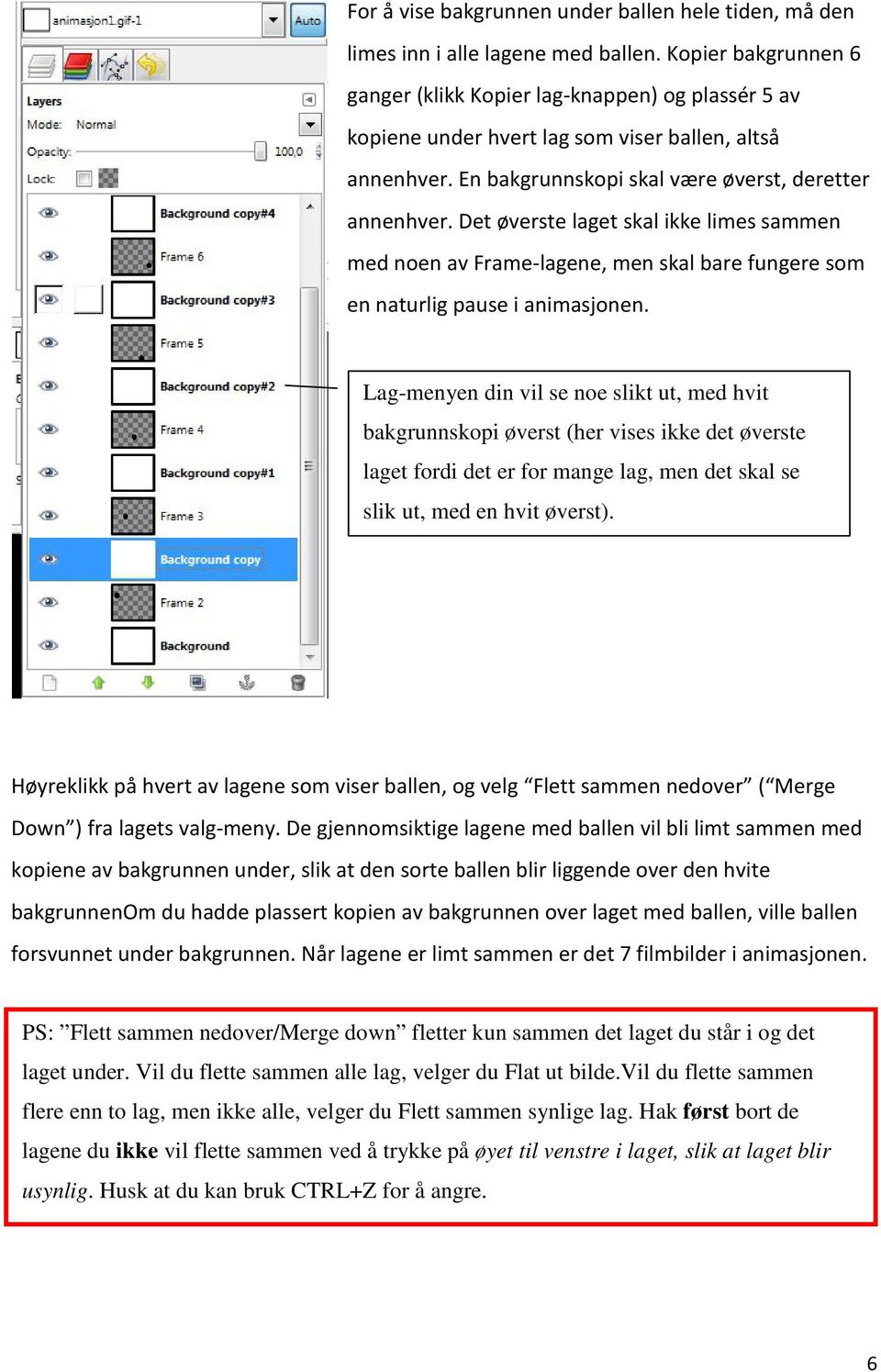 Det øverste laget skal ikke limes sammen med noen av Frame-lagene, men skal bare fungere som en naturlig pause i animasjonen.