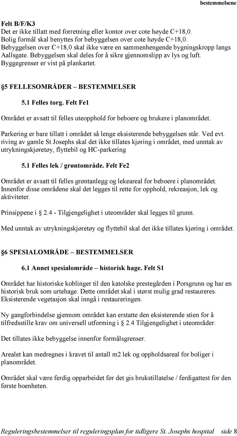 5 FELLESOMRÅDER BESTEMMELSER 5.1 Felles torg. Felt Fe1 Området er avsatt til felles uteopphold for beboere og brukere i planområdet.