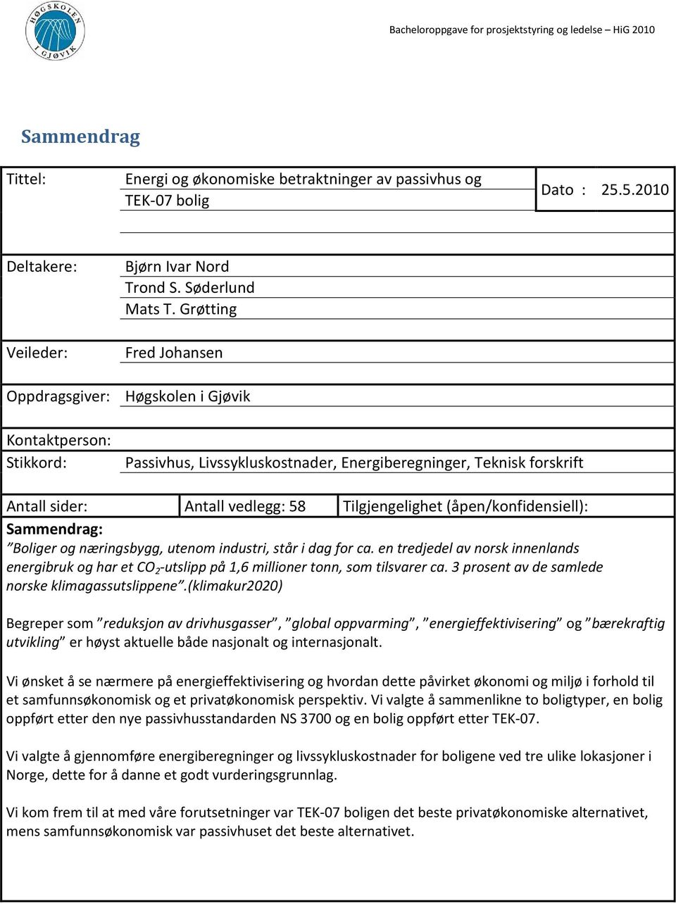 (åpen/konfidensiell): Sammendrag: Boliger og næringsbygg, utenom industri, står i dag for ca.