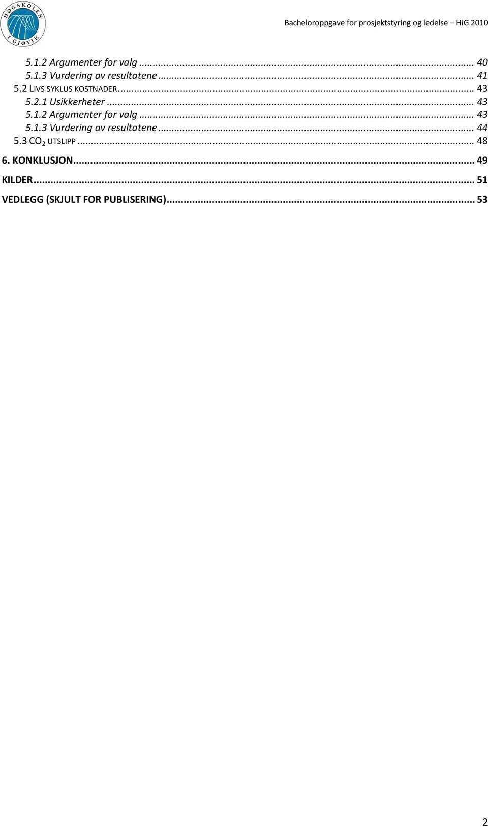 .. 43 5.1.3 Vurdering av resultatene... 44 5.3 CO 2 UTSLIPP... 48 6.