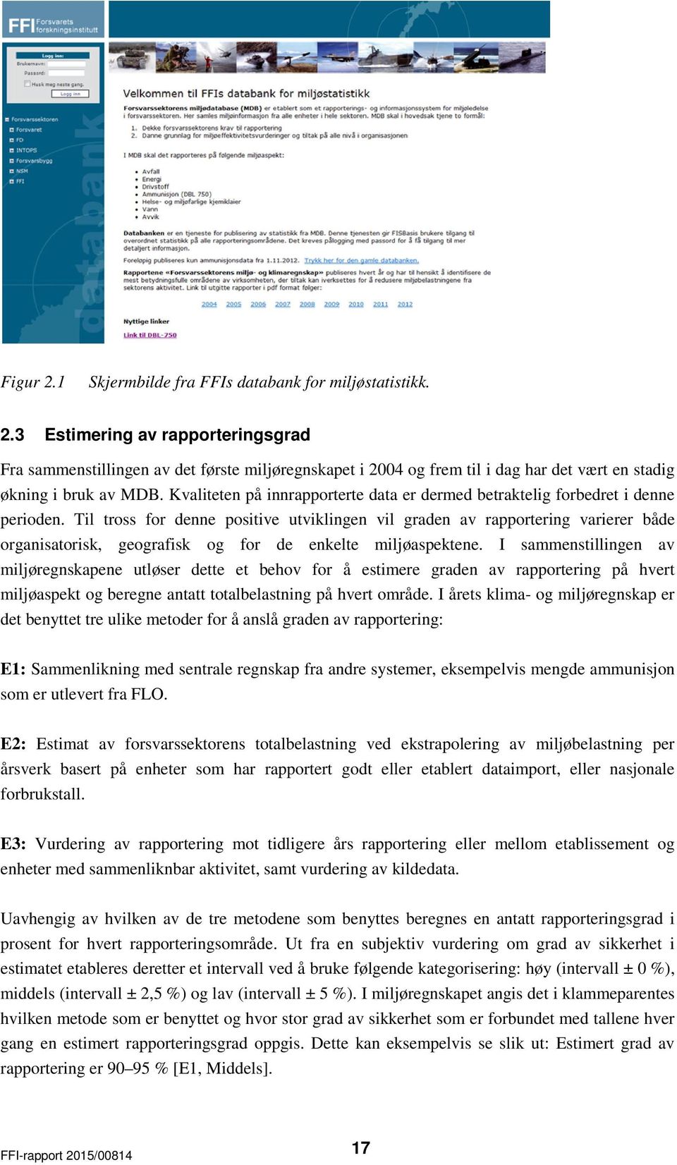 Til tross for denne positive utviklingen vil graden av rapportering varierer både organisatorisk, geografisk og for de enkelte miljøaspektene.