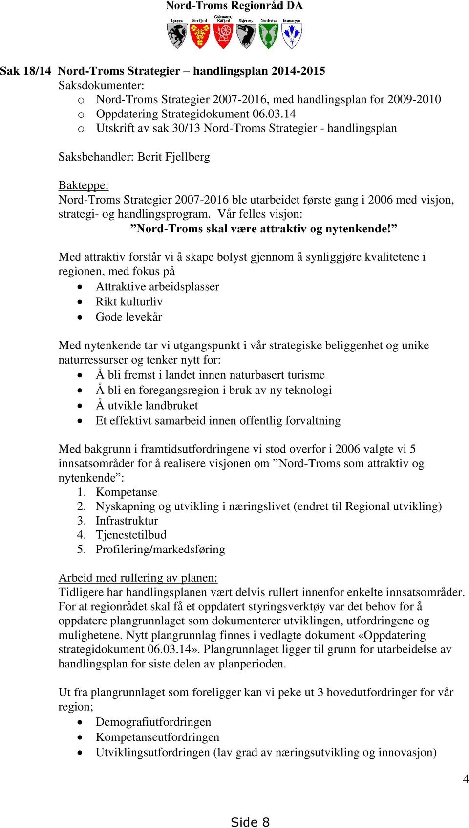 handlingsprogram. Vår felles visjon: Nord-Troms skal være attraktiv og nytenkende!