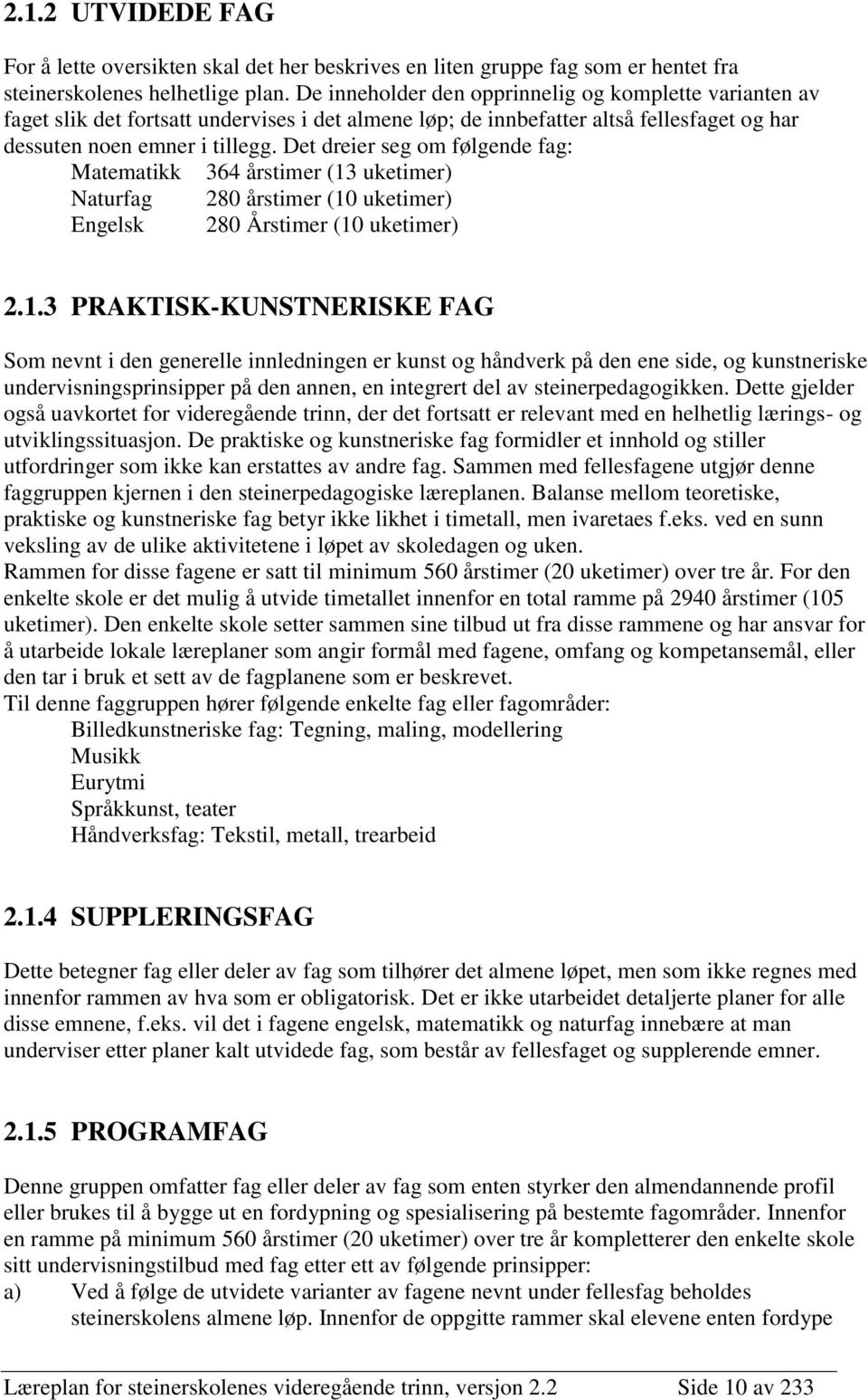 Det dreier seg om følgende fag: Matematikk 364 årstimer (13