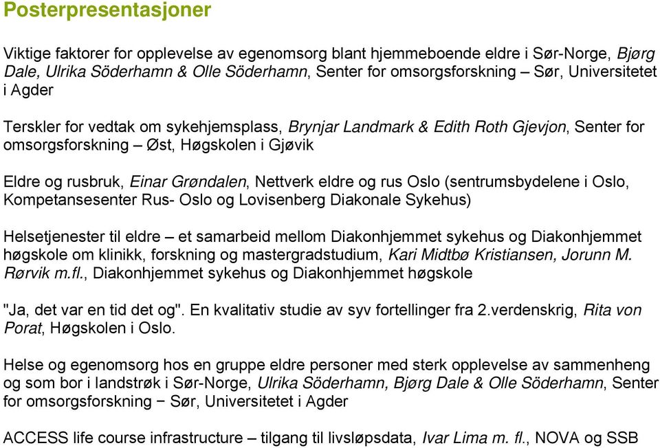 (sentrumsbydelene i Oslo, Kompetansesenter Rus- Oslo og Lovisenberg Diakonale Sykehus) Helsetjenester til eldre et samarbeid mellom Diakonhjemmet sykehus og Diakonhjemmet høgskole om klinikk,