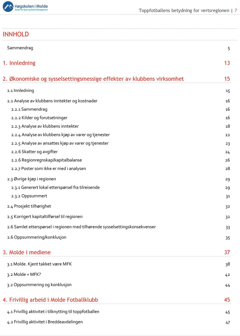 2.5 Analyse av ansattes kjøp av varer og tjenester 23 2.2.6 Skatter og avgifter 24 2.2.6 Regionregnskap/kapitalbalanse 26 2.2.7 Poster som ikke er med i analysen 28 2.3 Øvrige kjøp i regionen 29 2.3.1 Generert lokal etterspørsel fra tilreisende 29 2.