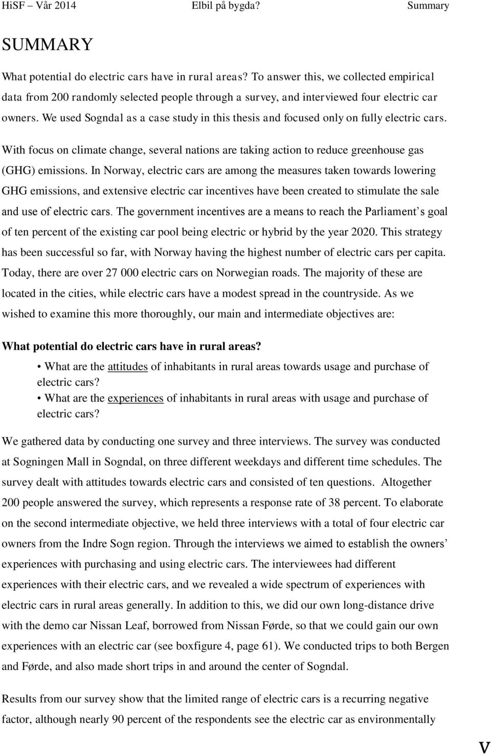 We used Sogndal as a case study in this thesis and focused only on fully electric cars. With focus on climate change, several nations are taking action to reduce greenhouse gas (GHG) emissions.