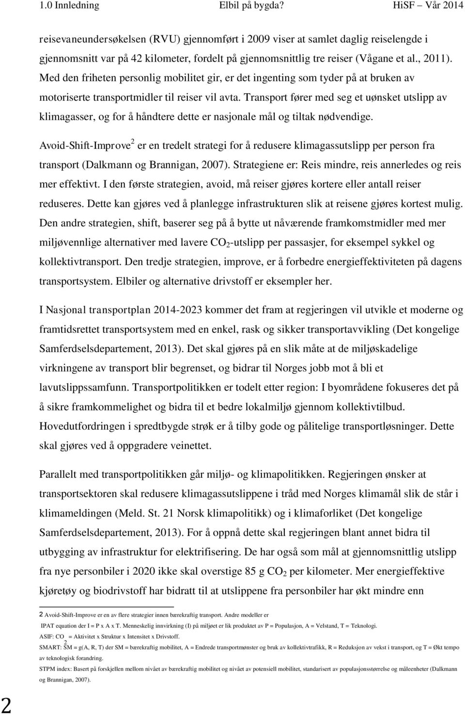 Med den friheten personlig mobilitet gir, er det ingenting som tyder på at bruken av motoriserte transportmidler til reiser vil avta.