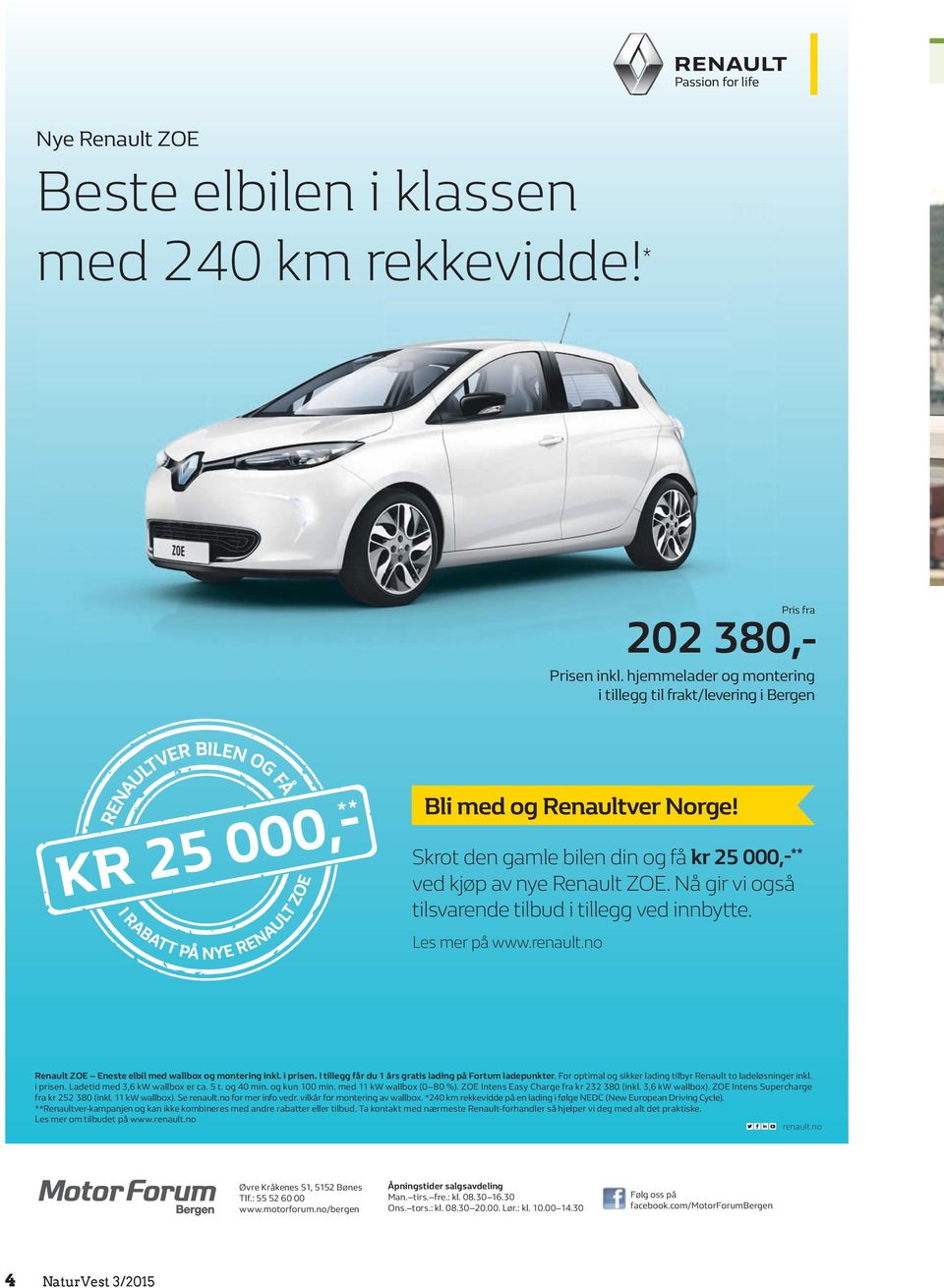 no Renault ZOE Eneste elbil med wallbox og montering inkl. i prisen. I tillegg får du 1 års gratis lading på Fortum ladepunkter. For optimal og sikker lading tilbyr Renault to ladeløsninger inkl.