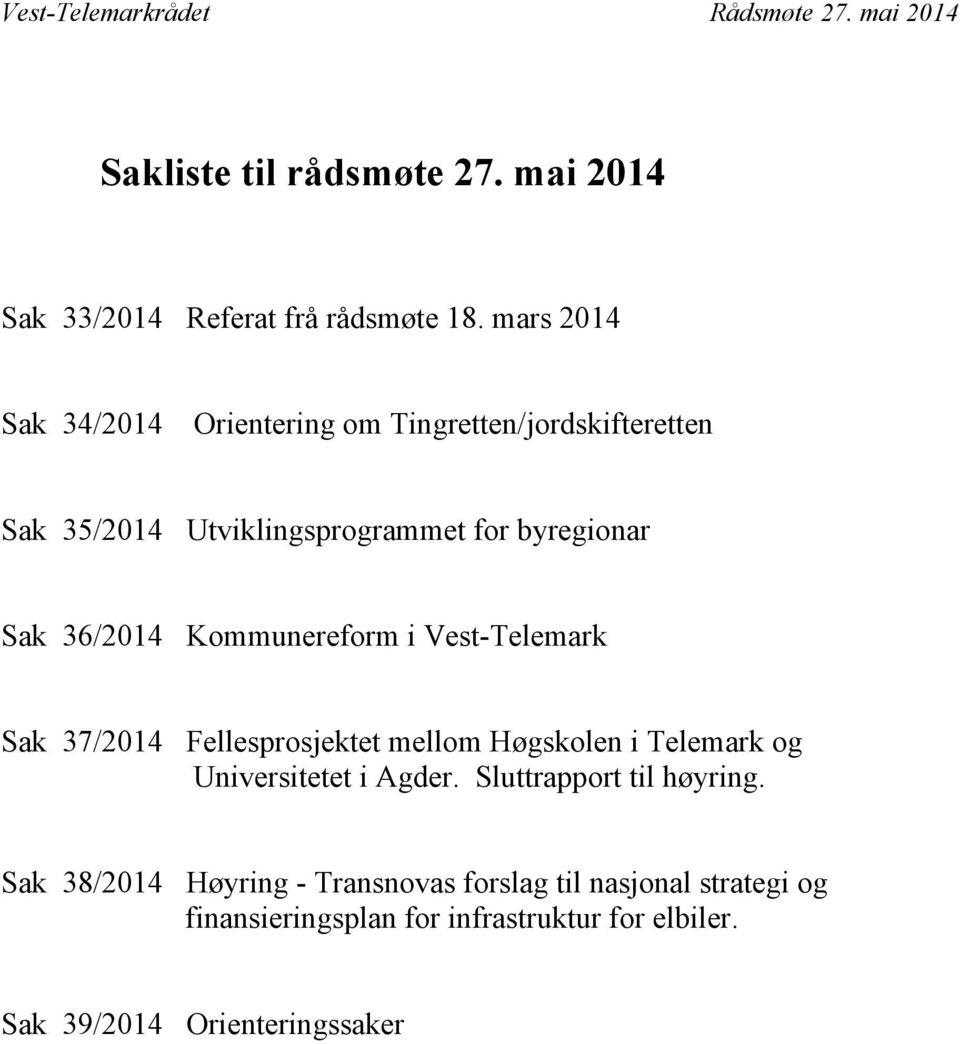 Kommunereform i Vest-Telemark Sak 37/2014 Fellesprosjektet mellom Høgskolen i Telemark og Universitetet i Agder.