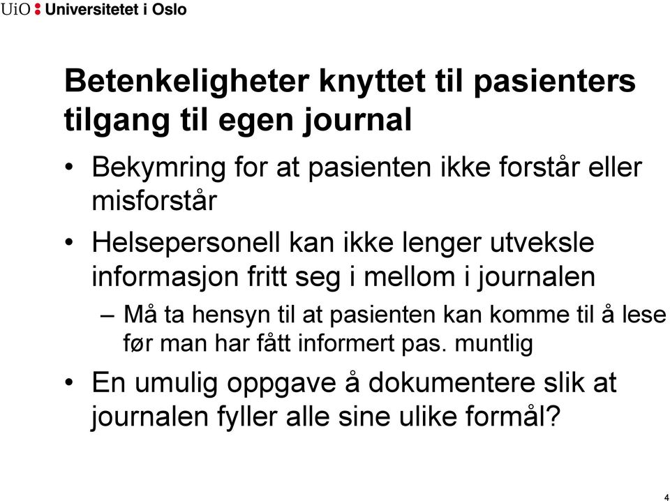 mellom i journalen Må ta hensyn til at pasienten kan komme til å lese før man har fått