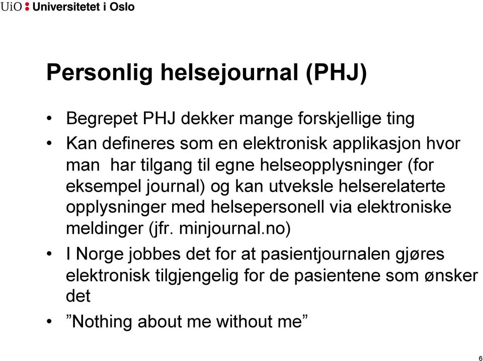 helserelaterte opplysninger med helsepersonell via elektroniske meldinger (jfr. minjournal.