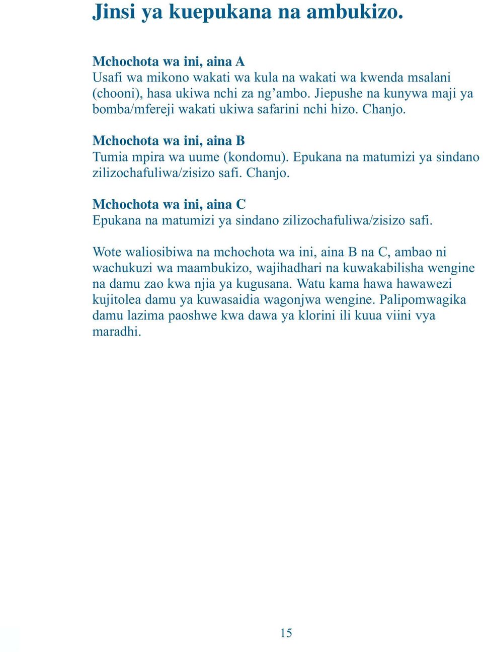 Epukana na matumizi ya sindano zilizochafuliwa/zisizo safi. Chanjo. Mchochota wa ini, aina C Epukana na matumizi ya sindano zilizochafuliwa/zisizo safi.