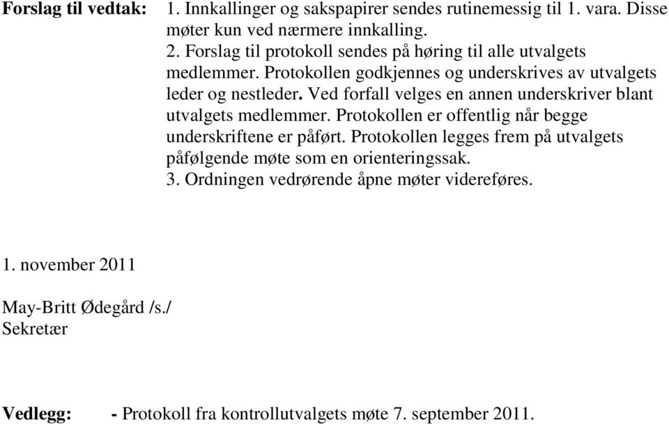 Ved forfall velges en annen underskriver blant utvalgets medlemmer. Protokollen er offentlig når begge underskriftene er påført.