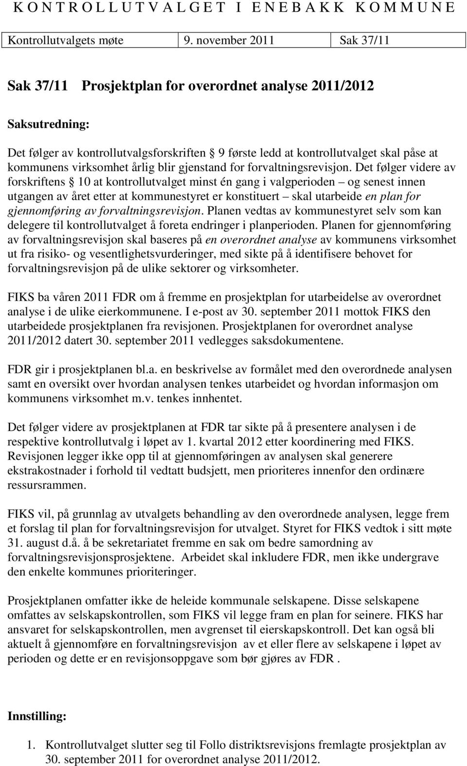 virksomhet årlig blir gjenstand for forvaltningsrevisjon.