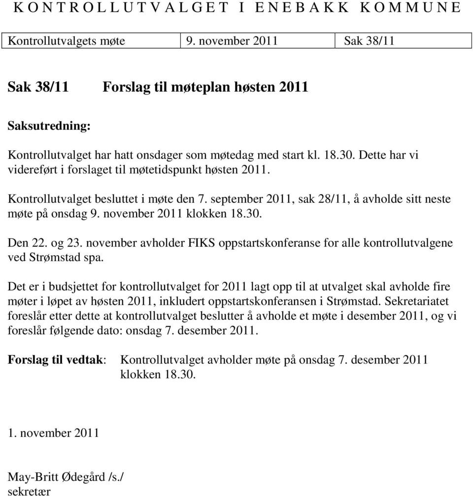 30. Den 22. og 23. november avholder FIKS oppstartskonferanse for alle kontrollutvalgene ved Strømstad spa.