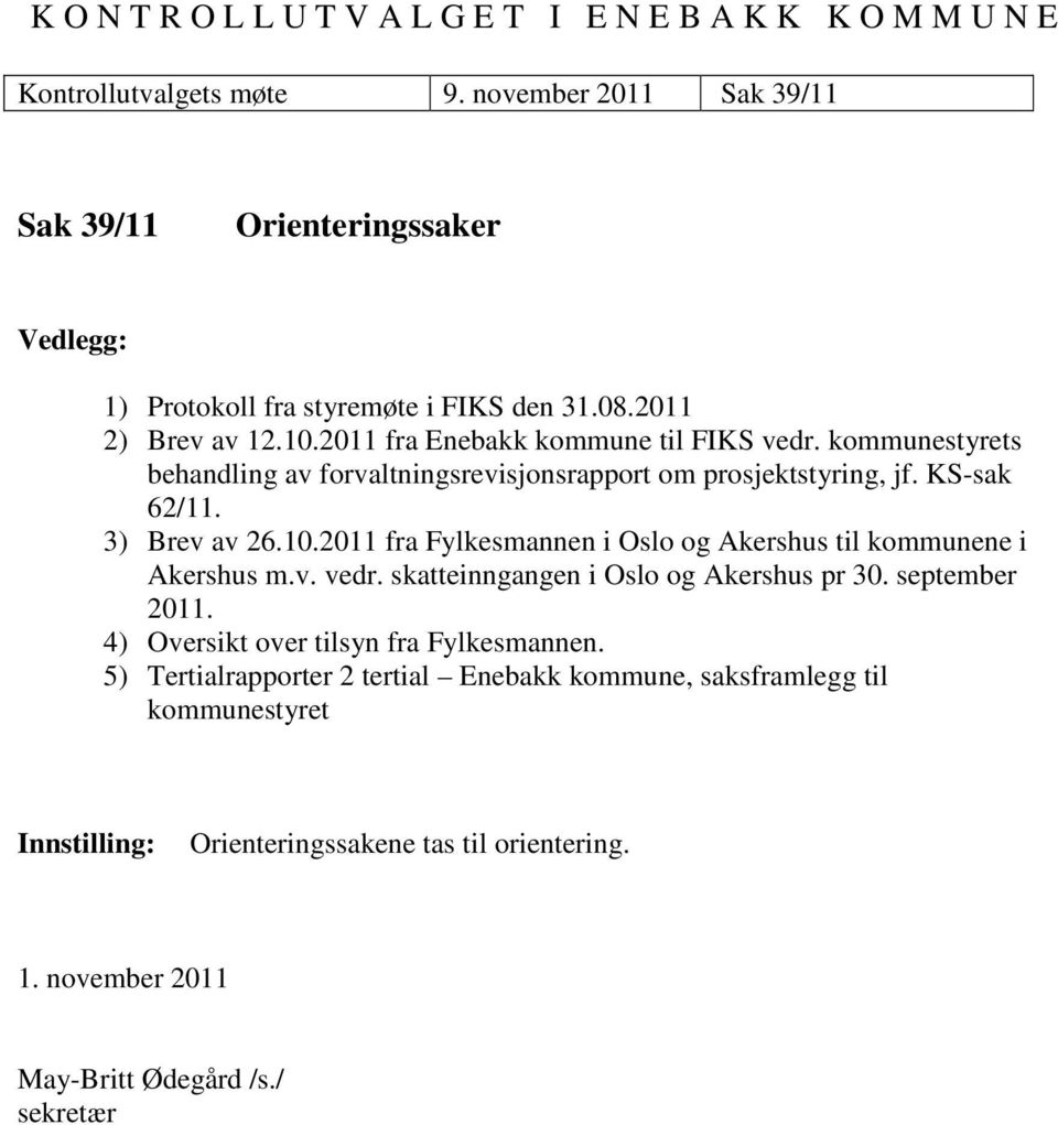 2011 fra Fylkesmannen i Oslo og Akershus til kommunene i Akershus m.v. vedr. skatteinngangen i Oslo og Akershus pr 30. september 2011.