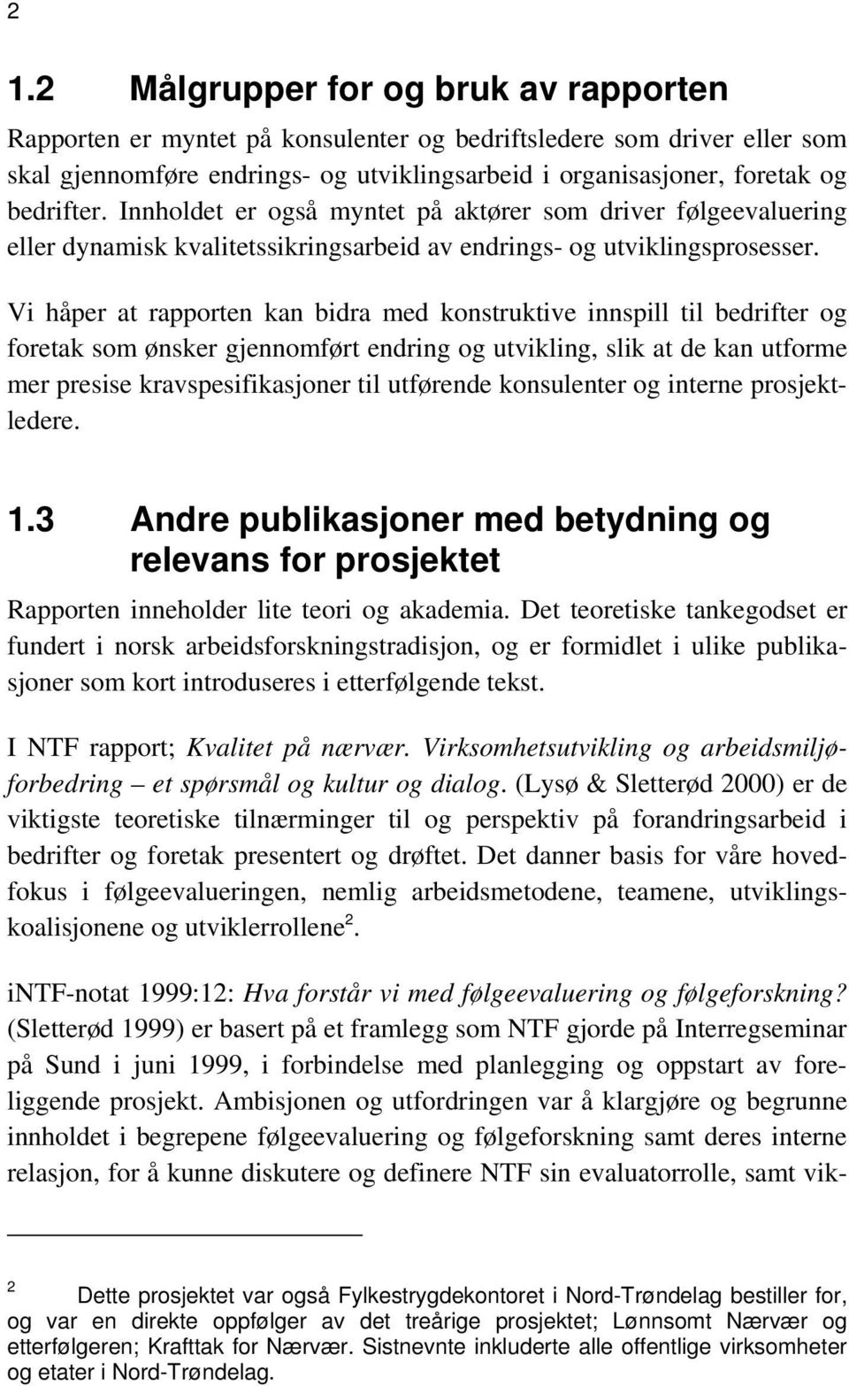 Vi håper at rapporten kan bidra med konstruktive innspill til bedrifter og foretak som ønsker gjennomført endring og utvikling, slik at de kan utforme mer presise kravspesifikasjoner til utførende