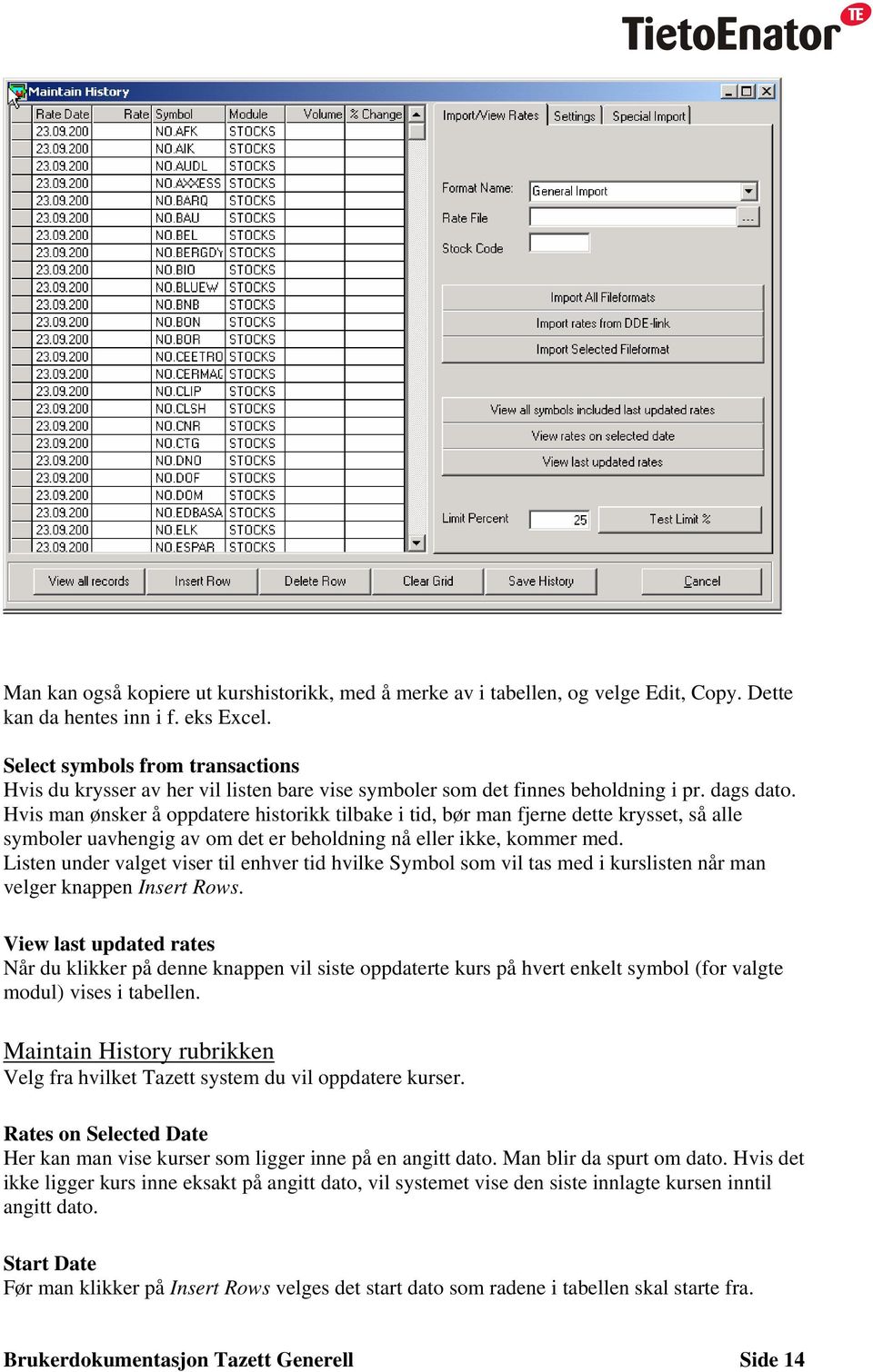 Hvis man ønsker å oppdatere historikk tilbake i tid, bør man fjerne dette krysset, så alle symboler uavhengig av om det er beholdning nå eller ikke, kommer med.