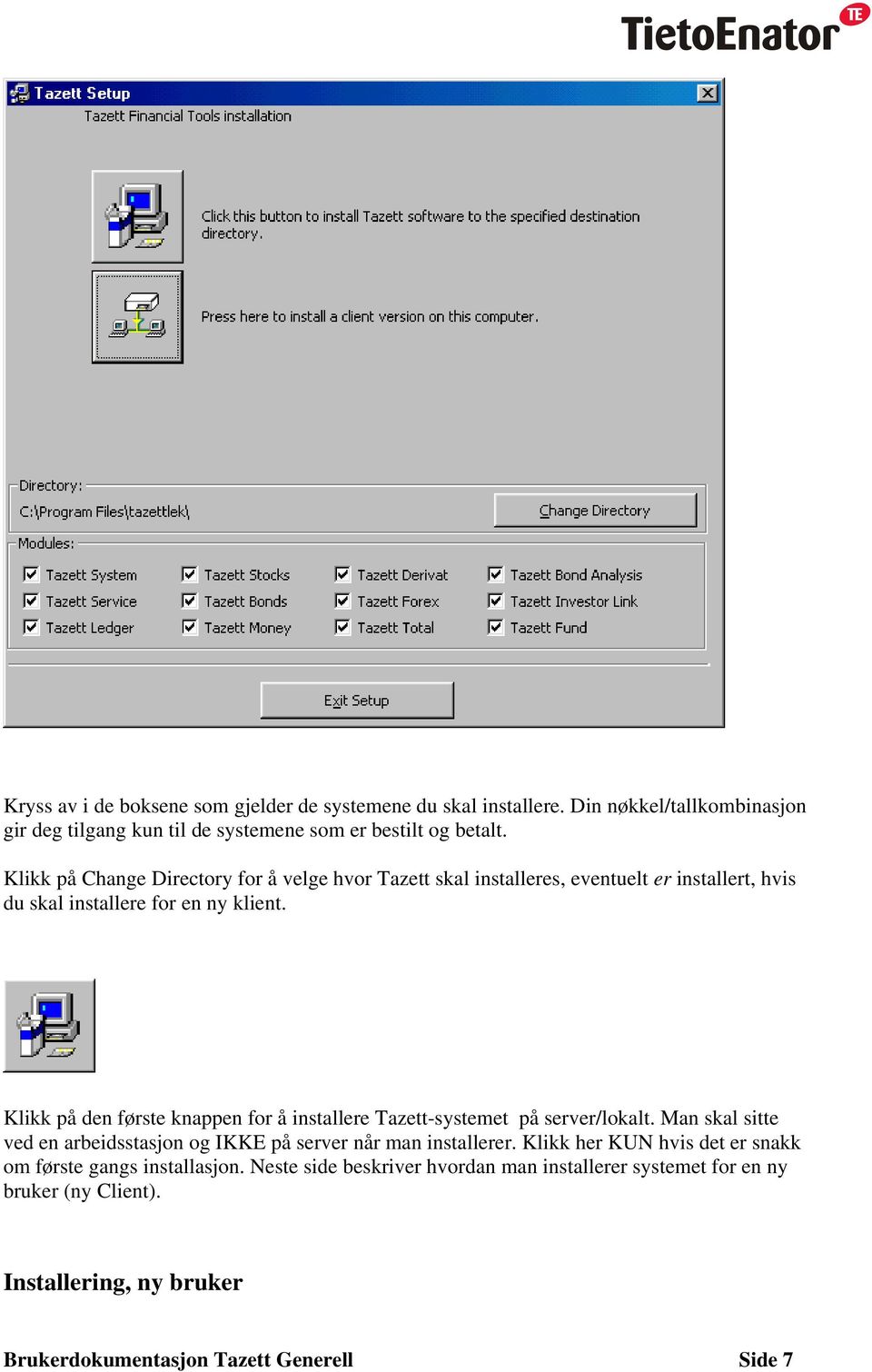 Klikk på den første knappen for å installere Tazett-systemet på server/lokalt. Man skal sitte ved en arbeidsstasjon og IKKE på server når man installerer.