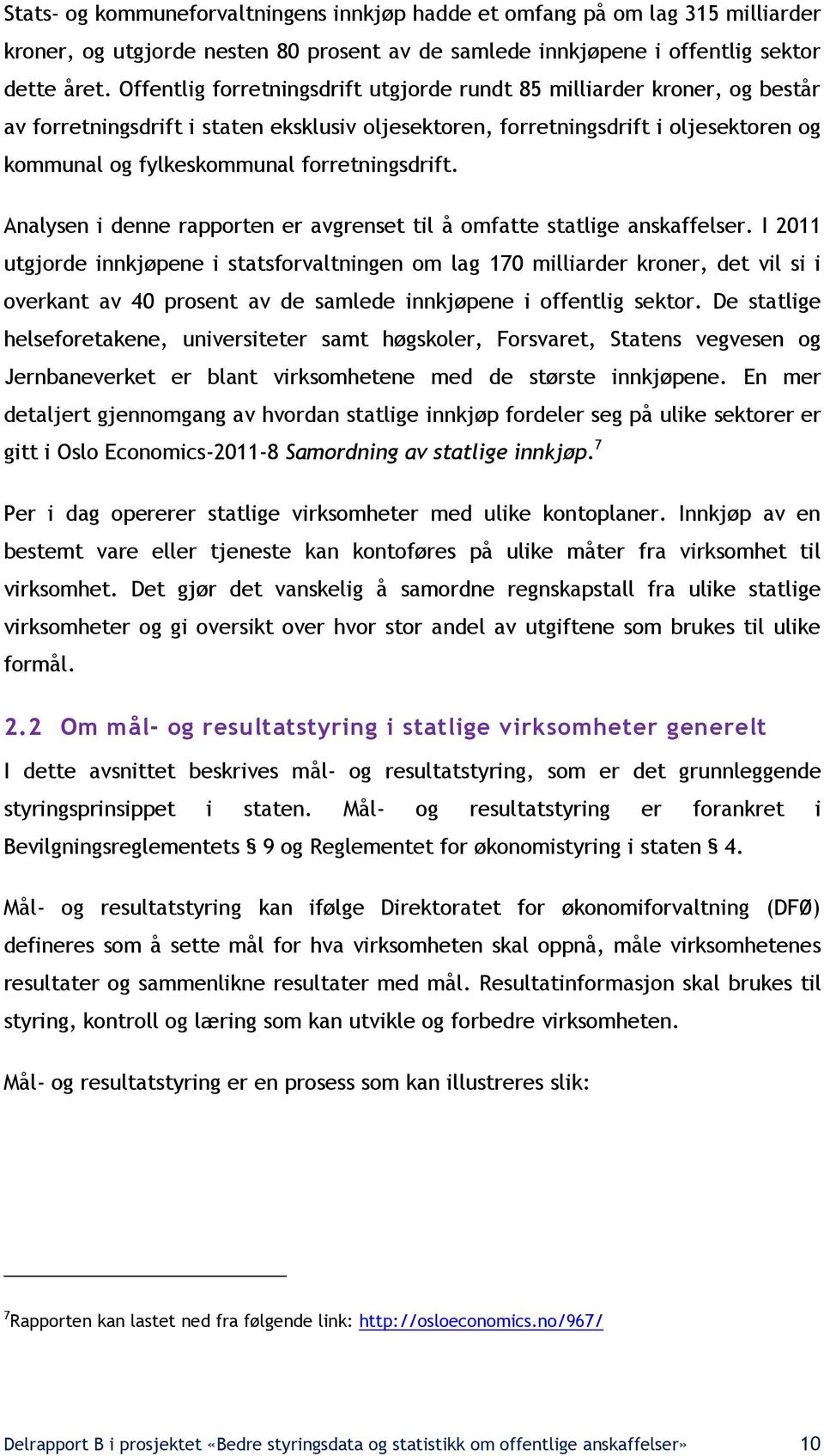 forretningsdrift. Analysen i denne rapporten er avgrenset til å omfatte statlige anskaffelser.