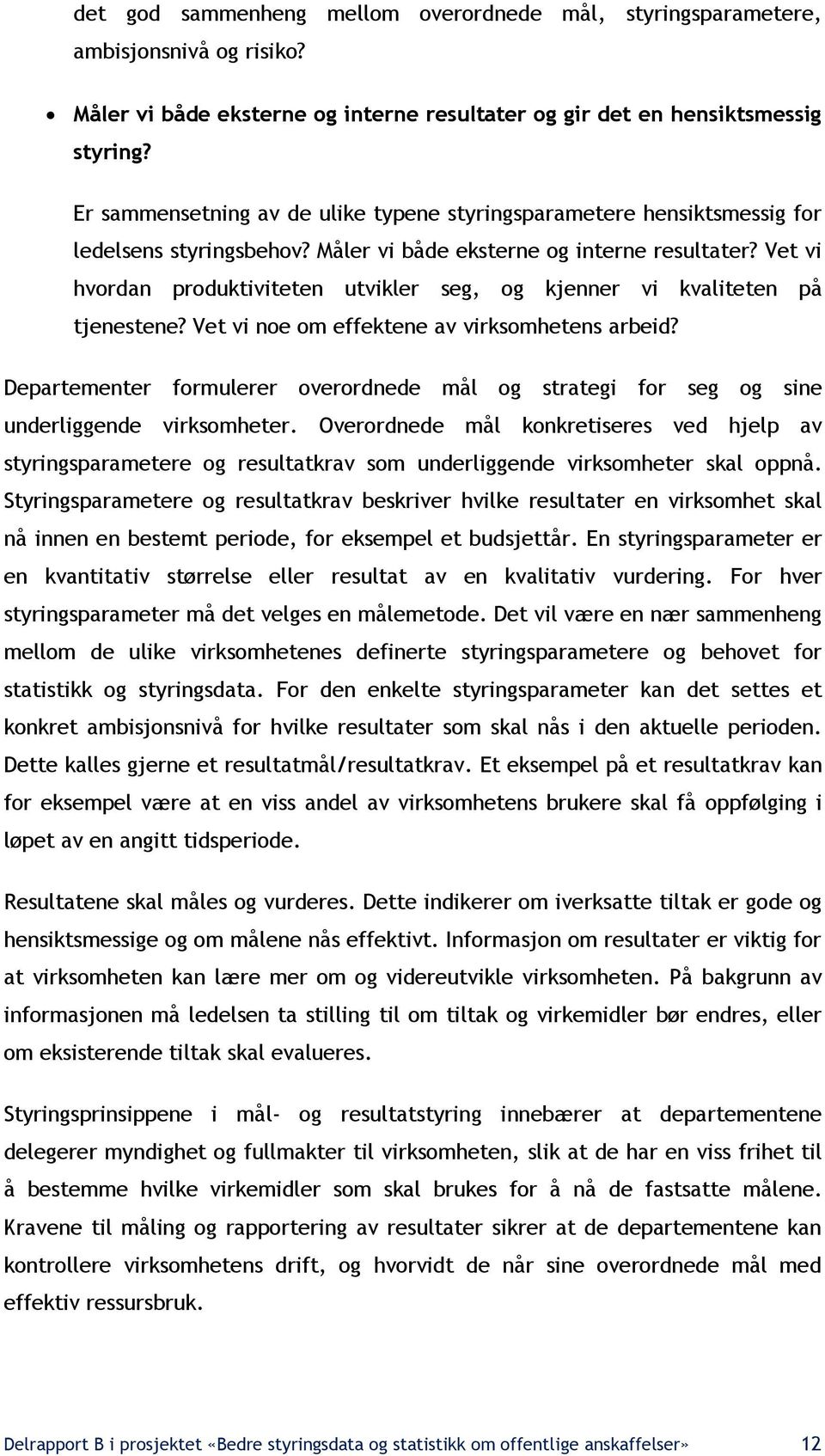 Vet vi hvordan produktiviteten utvikler seg, og kjenner vi kvaliteten på tjenestene? Vet vi noe om effektene av virksomhetens arbeid?