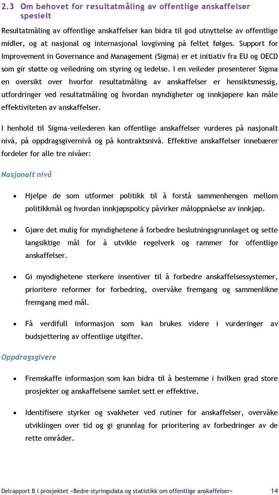 I en veileder presenterer Sigma en oversikt over hvorfor resultatmåling av anskaffelser er hensiktsmessig, utfordringer ved resultatmåling og hvordan myndigheter og innkjøpere kan måle effektiviteten