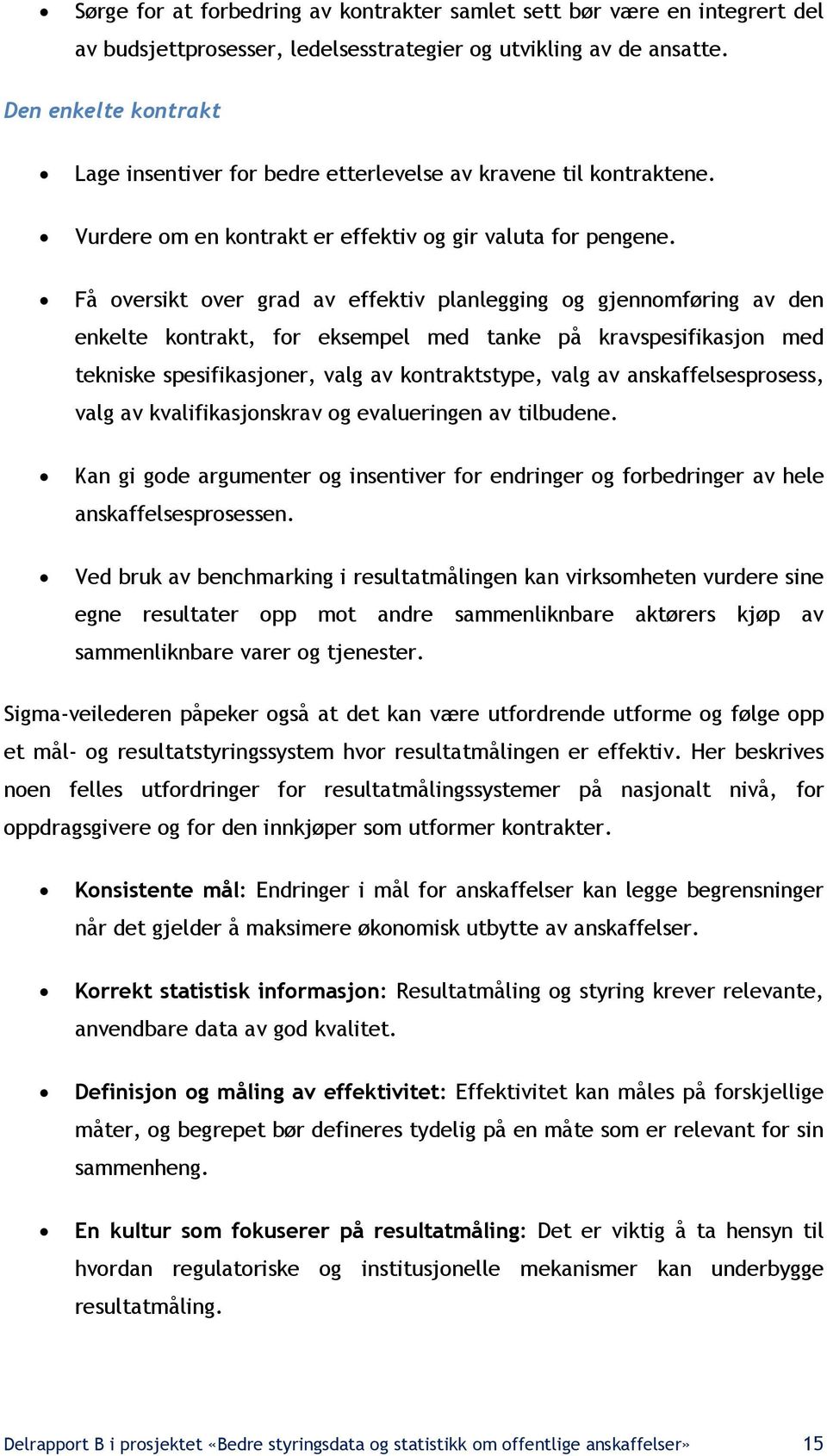 Få oversikt over grad av effektiv planlegging og gjennomføring av den enkelte kontrakt, for eksempel med tanke på kravspesifikasjon med tekniske spesifikasjoner, valg av kontraktstype, valg av