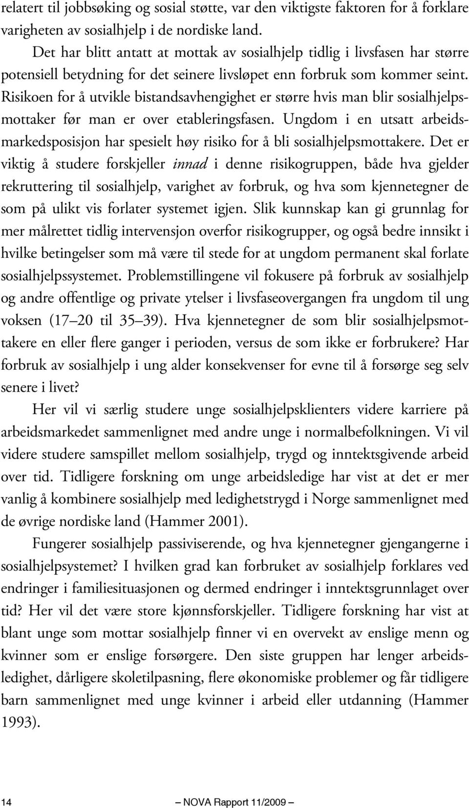 Risikoen for å utvikle bistandsavhengighet er større hvis man blir sosialhjelpsmottaker før man er over etableringsfasen.